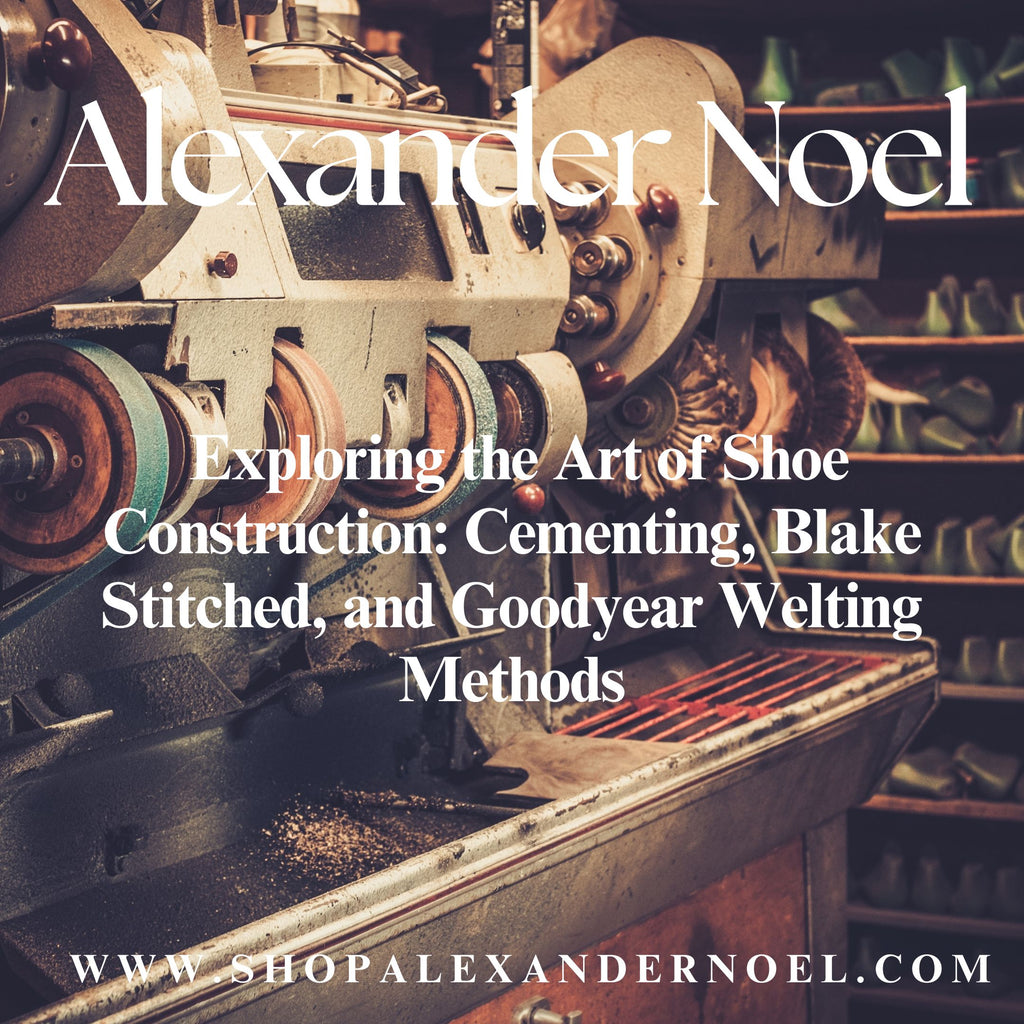 Exploring the Art of Shoe Construction: Cementing, Blake Stitched, and Goodyear Welting Methods (3 minute read)